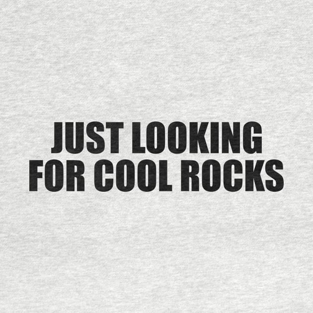 Just Looking for Cool Rock Shirt Geology Shirt Geologist Student Rock Collector by Y2KSZN